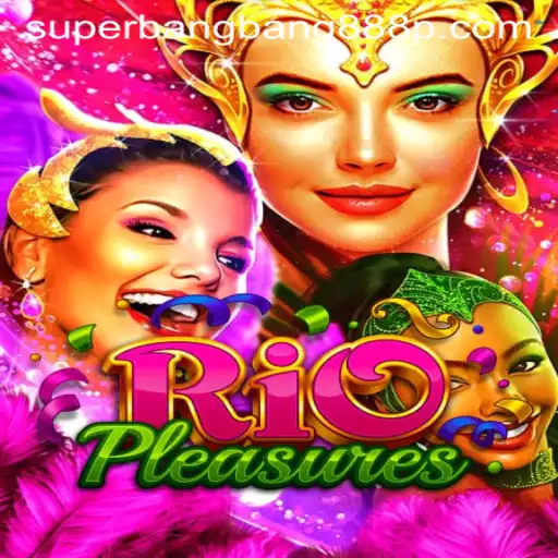Exploring RioPleasures: The Exciting World of Superbangbang888