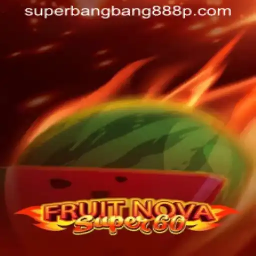 Exploring the Excitement of FruitNovaSuper60 and the Rise of Superbangbang888
